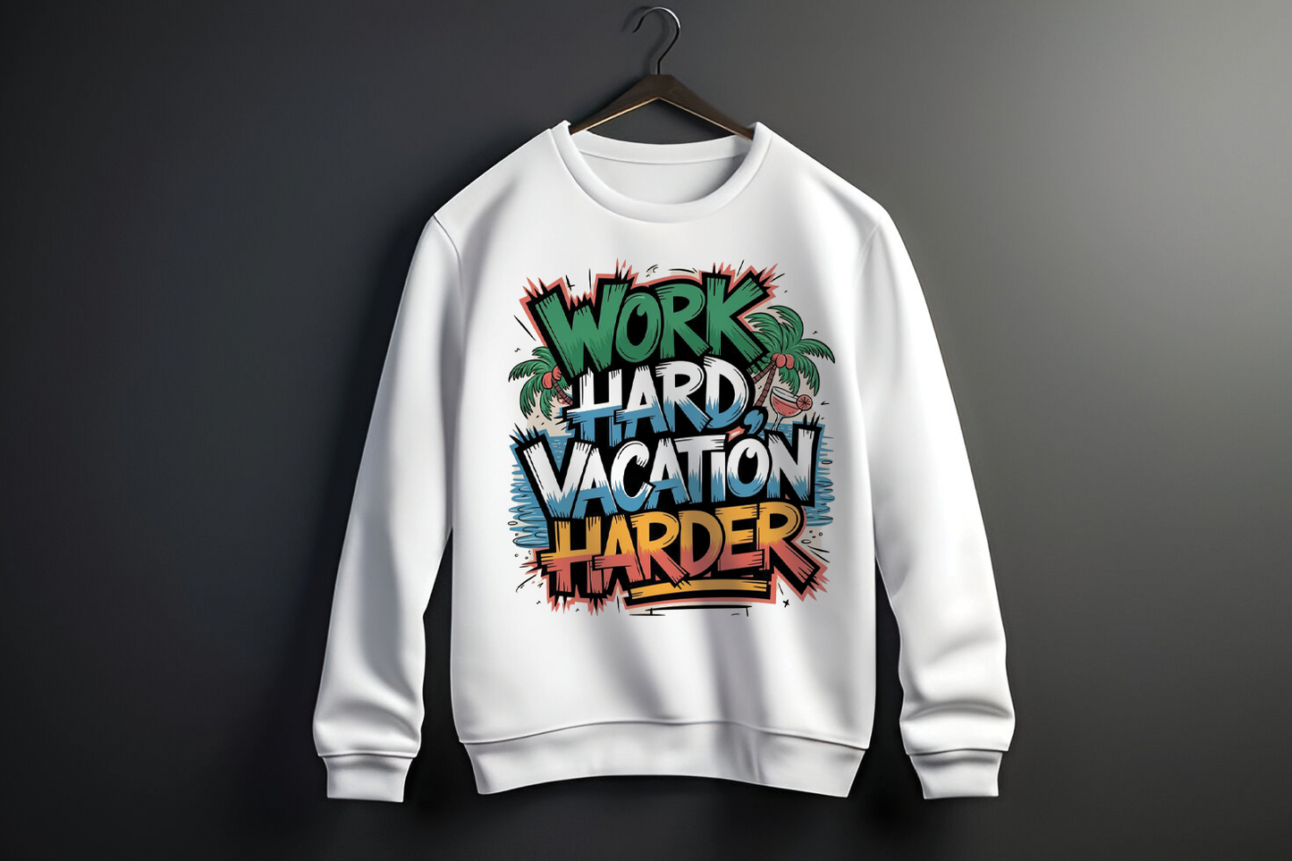 Work Hard Vacation Harder Printed Sweatshirt